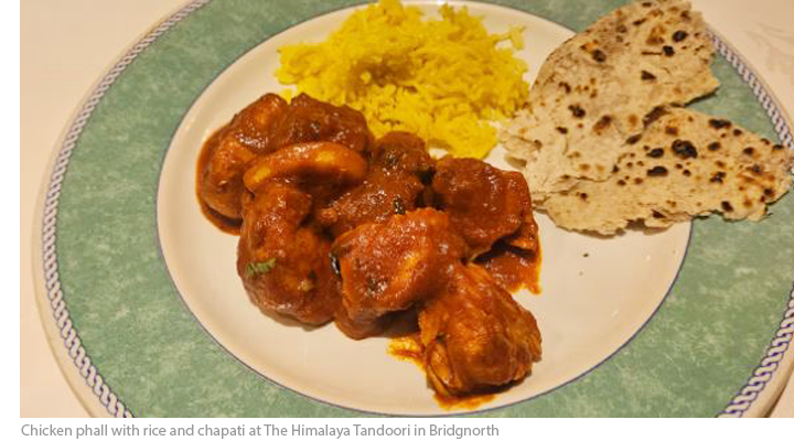 Chicken phall with rice and chapati at The Himalaya Tandoori in Bridgnorth